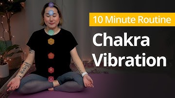 Chakra
                          Vibrration 10 Minute Daily Routine