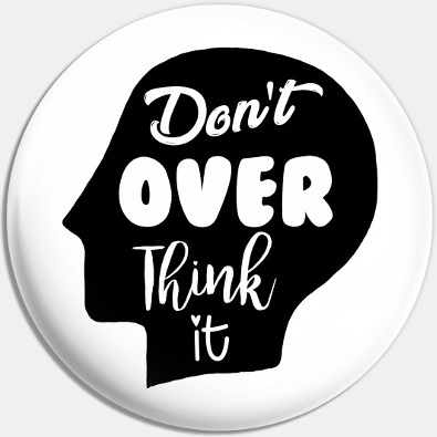 Do Not Over Think
          It?
